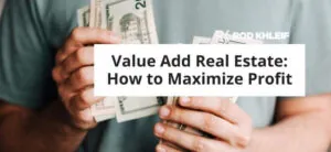 Image of a man holding cash that says Value Add Real Estate: How to Maximize Profit