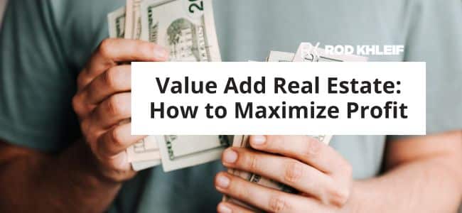 Image of a man holding cash that says Value Add Real Estate: How to Maximize Profit