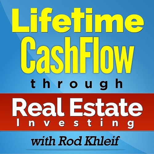 Image of the Lifetime Cashflow Through Real Estate Investing Podcast by Rod Khleif