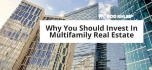 Image of apartment buildings with text layover that says Why You Should Invest In Multifamily Real Estate