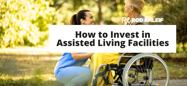 Picture of nurse with elderly with text that says How to Invest in Assisted Living Facilities