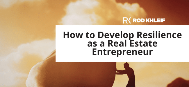 Image of a man pushing a large boulder that says How to Develop Resilience as a Real Estate Entrepreneur by Rod Khleif