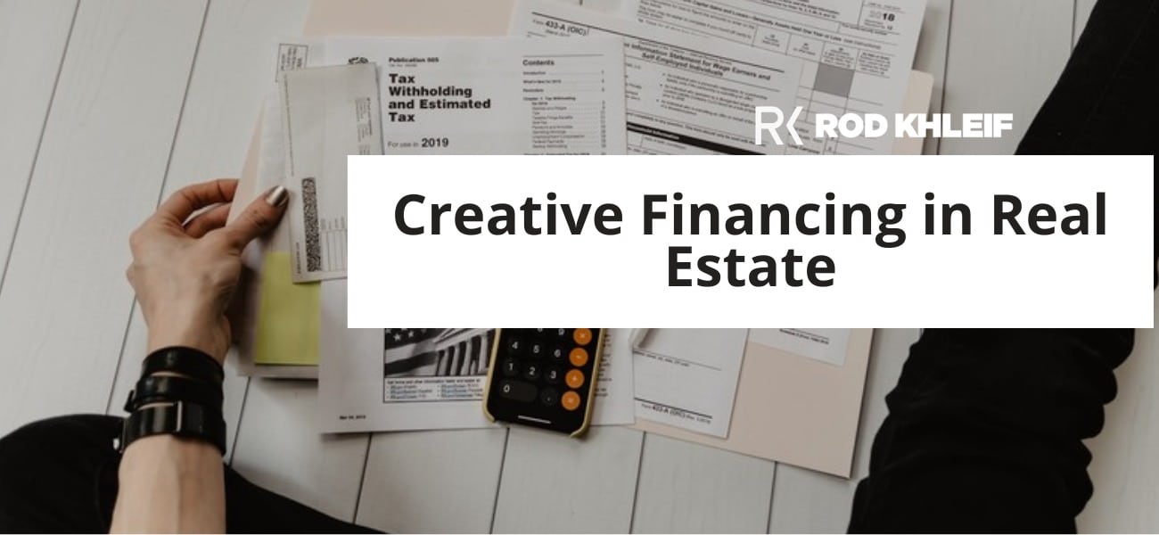 Rod Khleif featured image for Creative Financing in Real Estate, showing a financial calculator on top of paperwork and tax documents with the RK brand logo, representing the alternative deal structures investors use to fund real estate beyond traditional investment property lending.