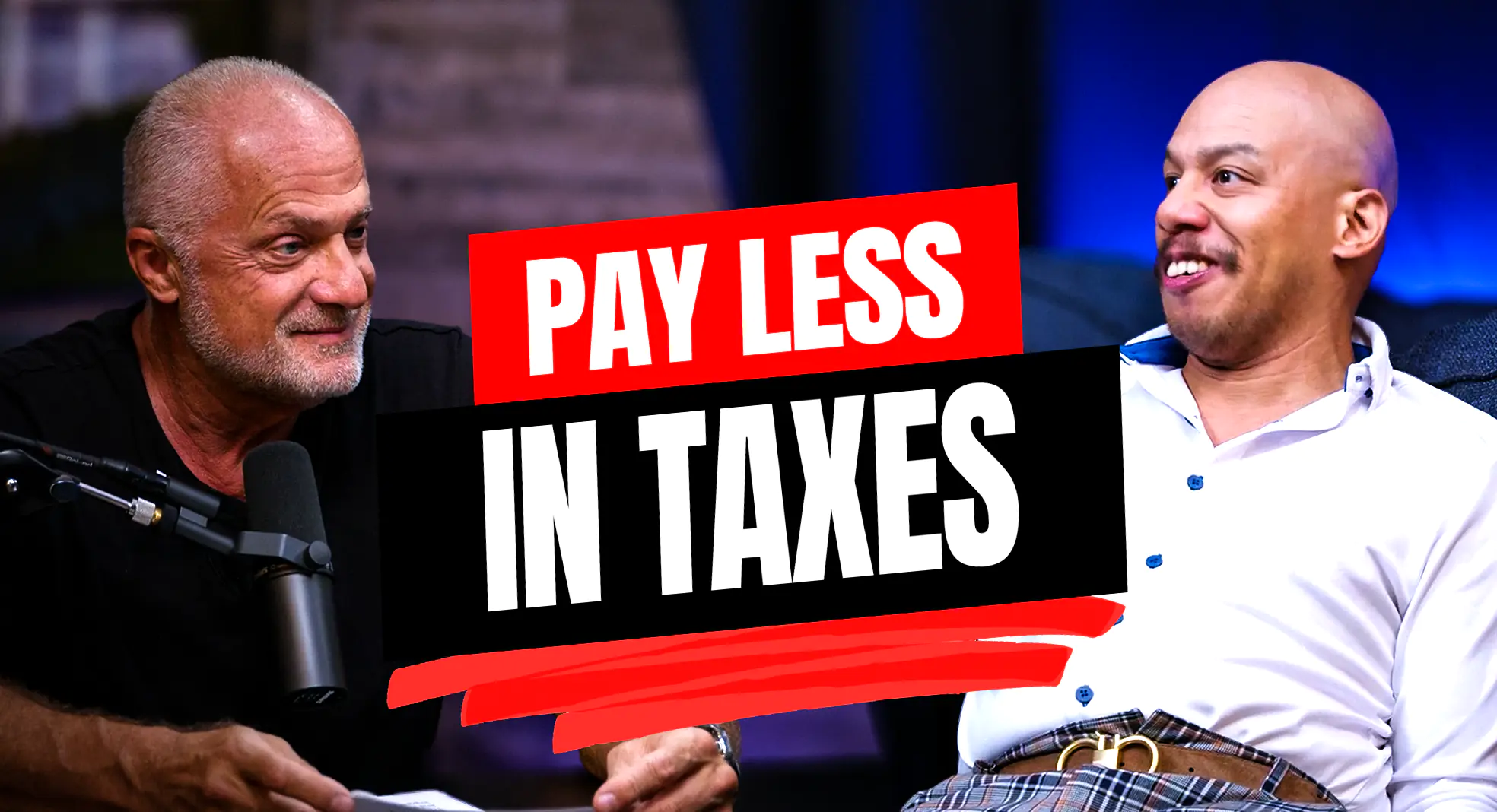Two men talk on a podcast with a bold banner that says PAY LESS IN TAXES.