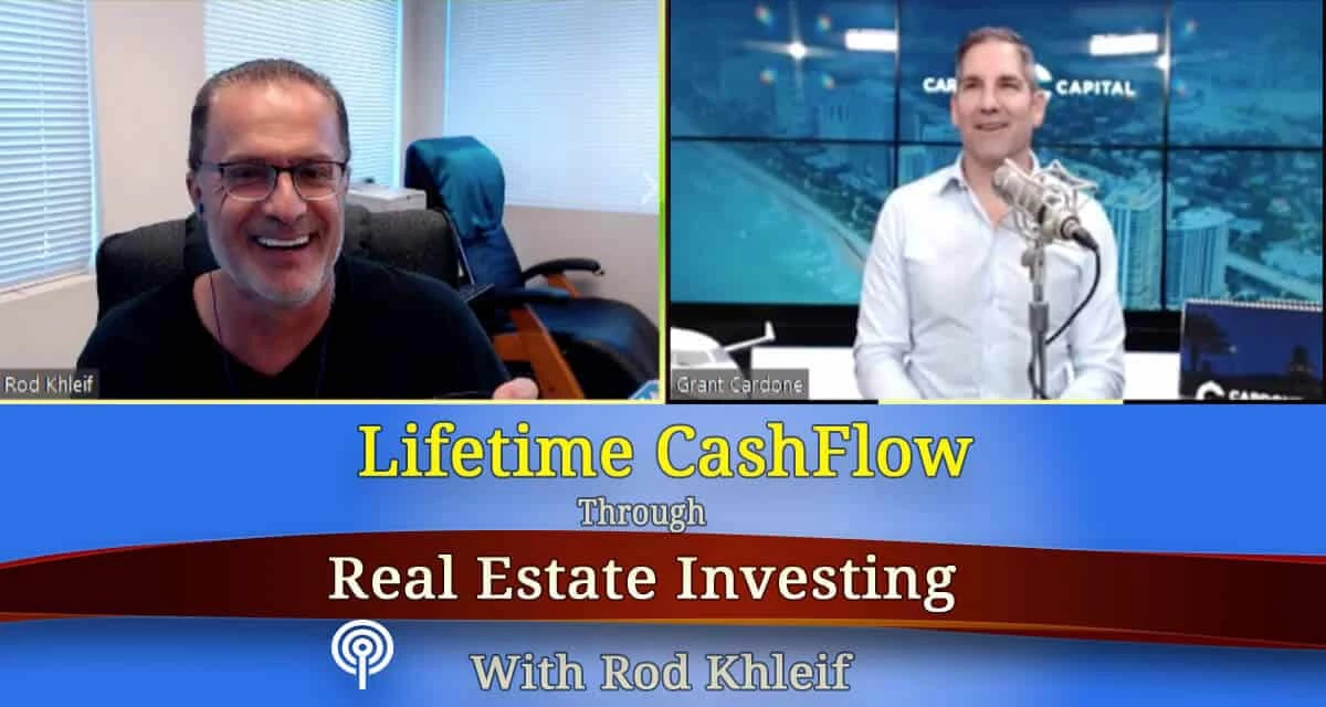 Image of Grant Cardone speaking on Rod Khleif's Lifetime Cashflow through real estate investing Podcast